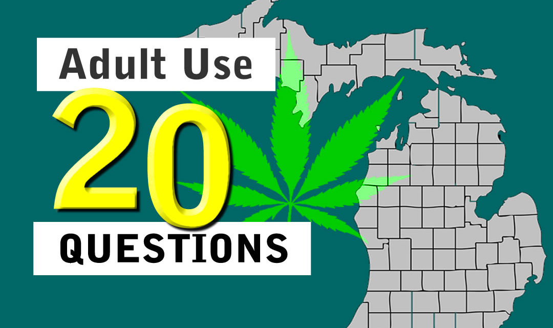 Twenty Questions and Answers for Michigan Adult Use of Marijuana
